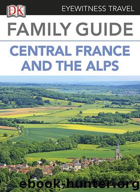 Eyewitness Travel Family Guide to France: Central France & the Alps by DK Publishing