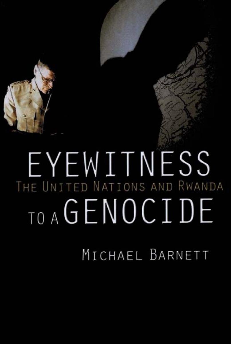 Eyewitness to a Genocide: The United Nations and Rwanda by Michael Barnett
