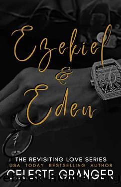 Ezekiel & Eden: The Revisiting Love Series by Celeste Granger