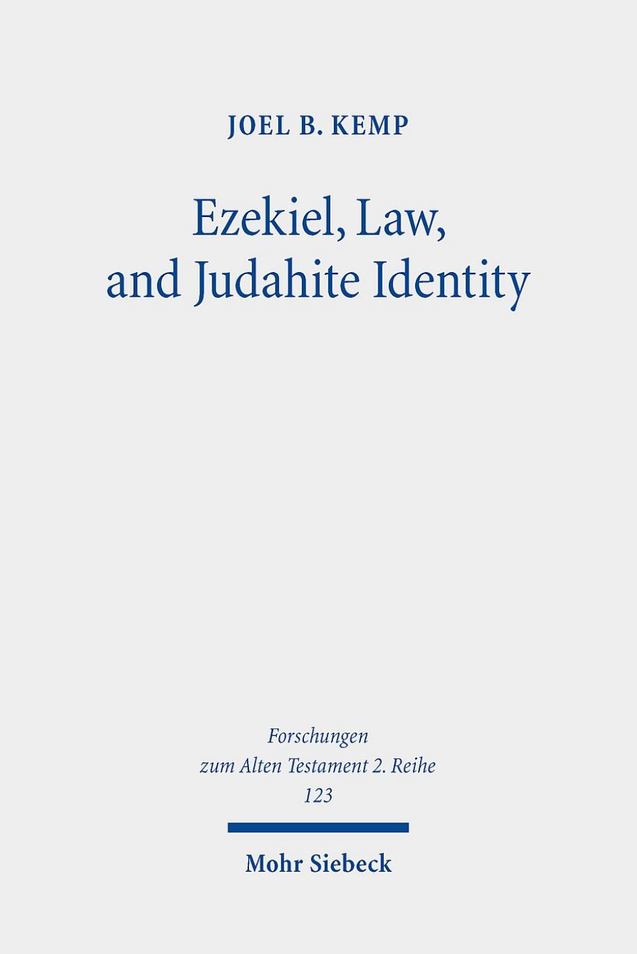 Ezekiel, Law, and Judahite Identity: A Case for Identity in Ezekiel 1-33 (Forschungen Zum Alten Testament 2.reihe) by Joel B. Kemp