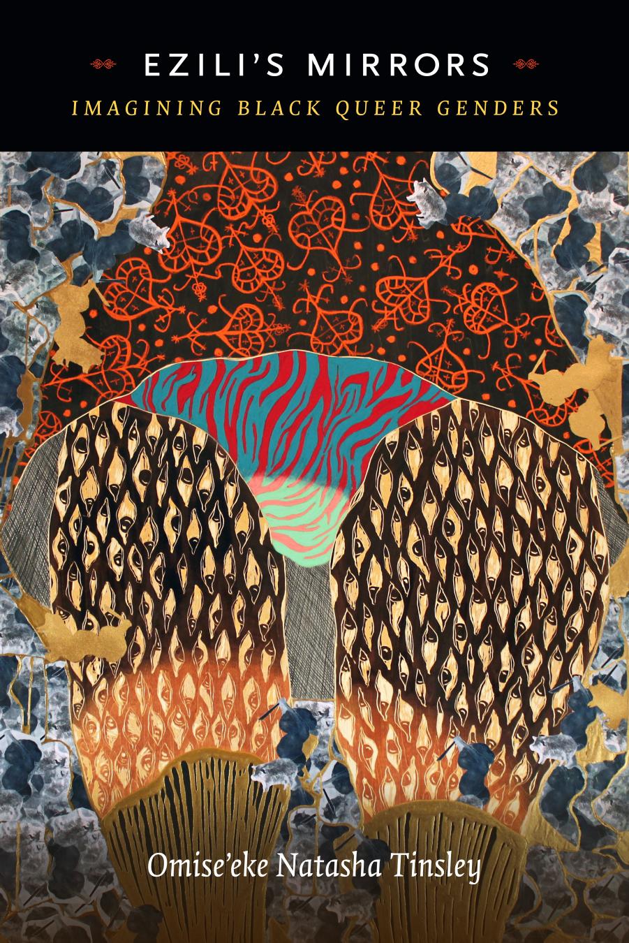 Eziliâ²s Mirrors: Imagining Black Queer Genders by Omise′eke Natasha Tinsley