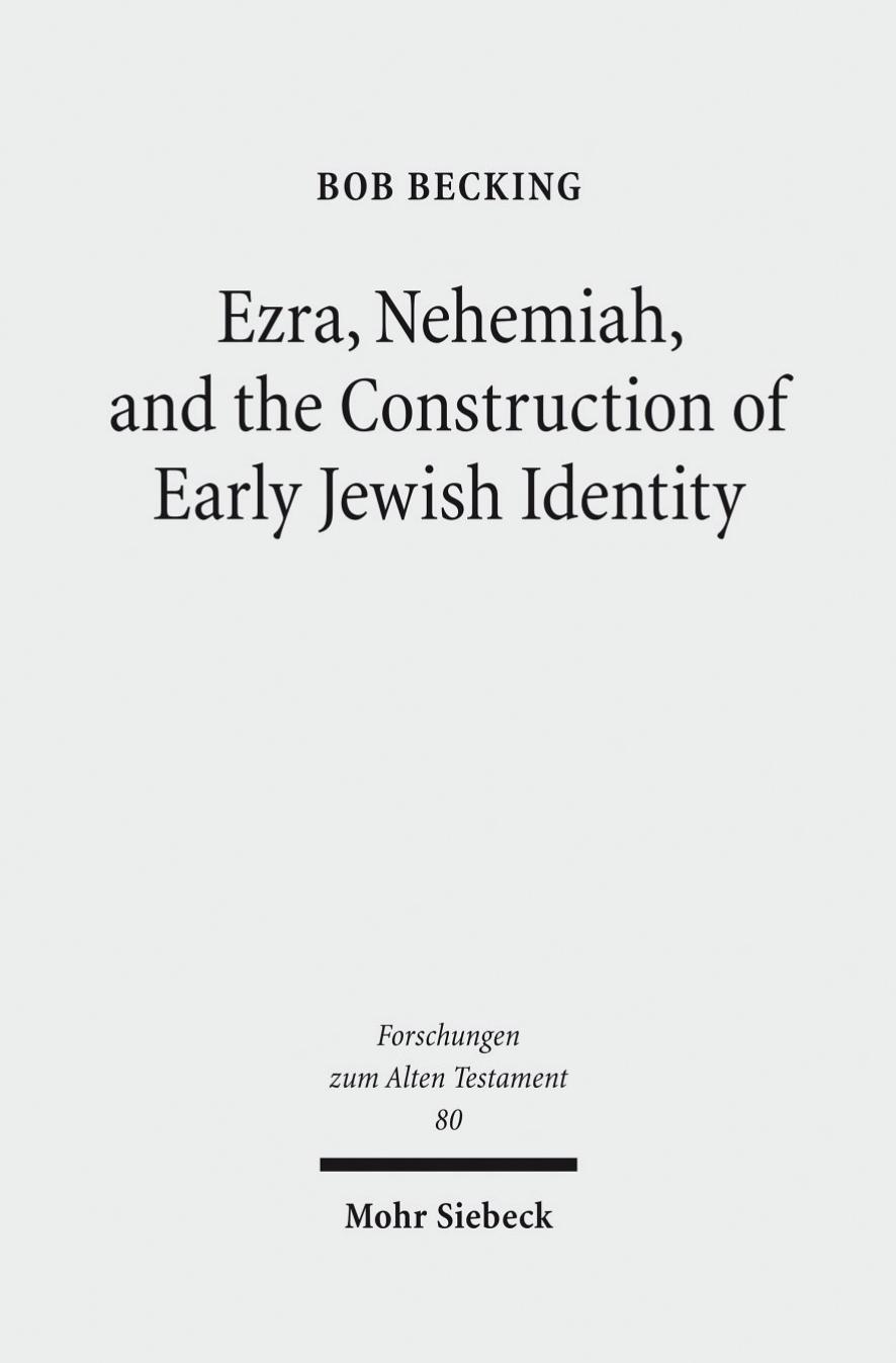 Ezra, Nehemiah, and the Construction of Early Jewish Identity by Bob Becking