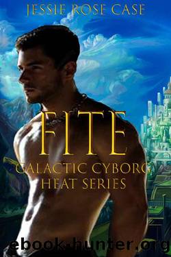 F I T E: Galactic Cyborg Heat Series * by Jessie Rose Case