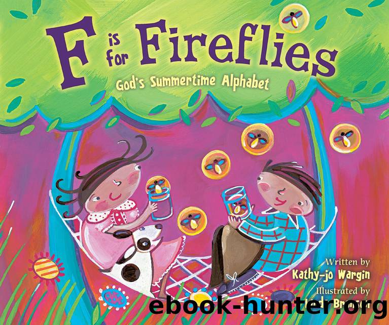 F Is for Fireflies: God's Summertime Alphabet by Kathy-jo Wargin