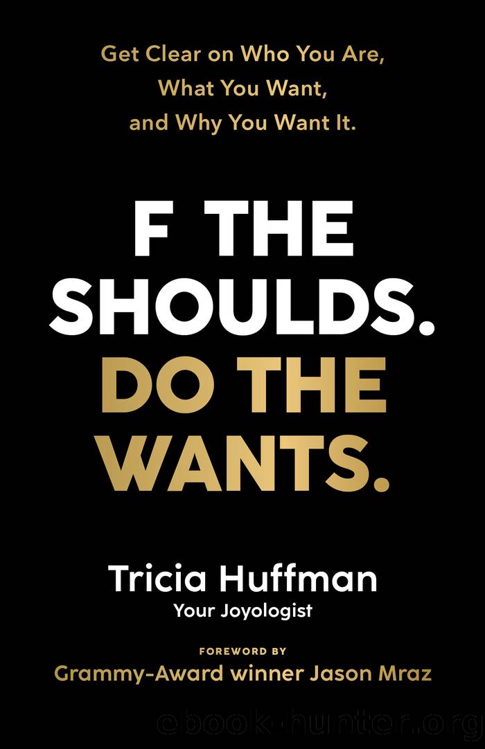 F the Shoulds. Do the Wants by Tricia Huffman