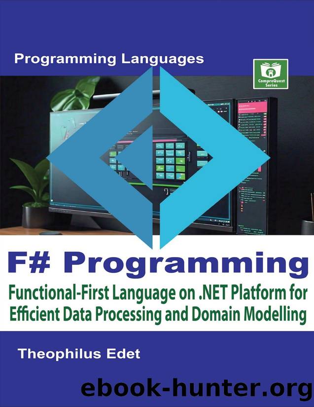 F# Programming: Functional-First Language on .NET Platform for Efficient Data Processing and Domain Modelling (Mastering Programming Languages Series) by Edet Theophilus