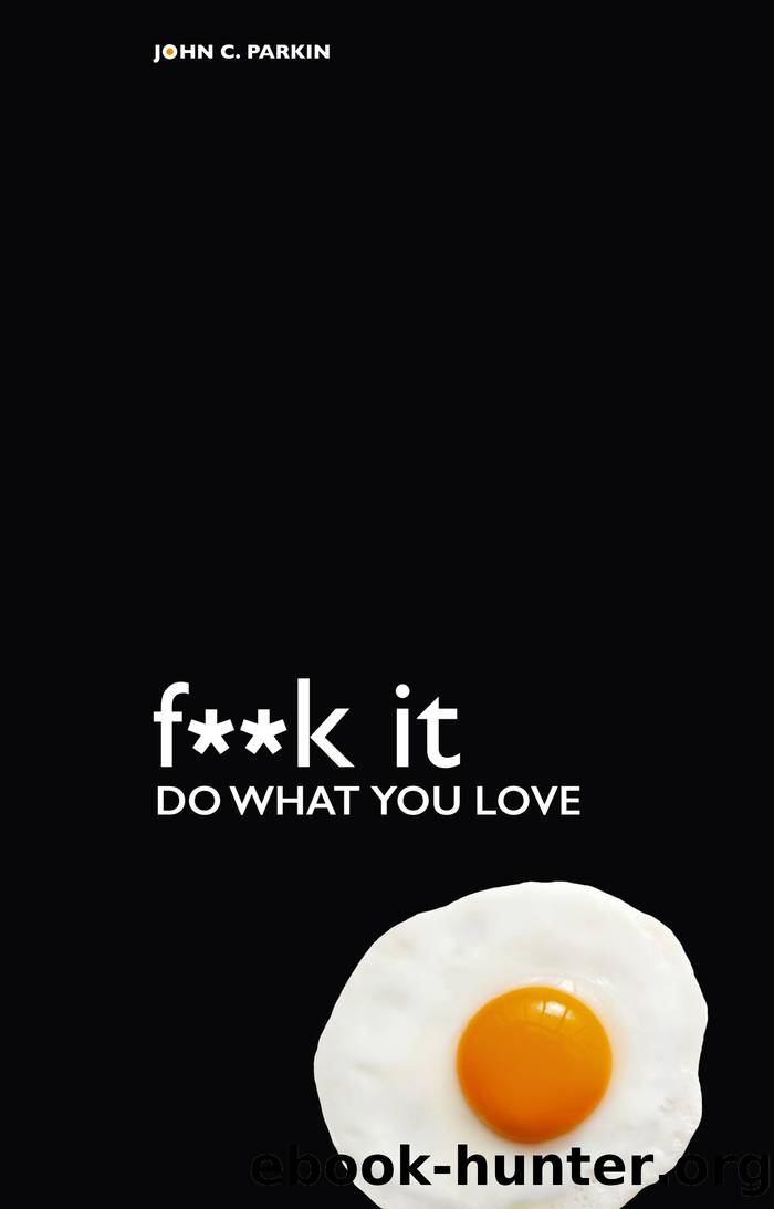 F**k It--Do What You Love by John C. Parkin