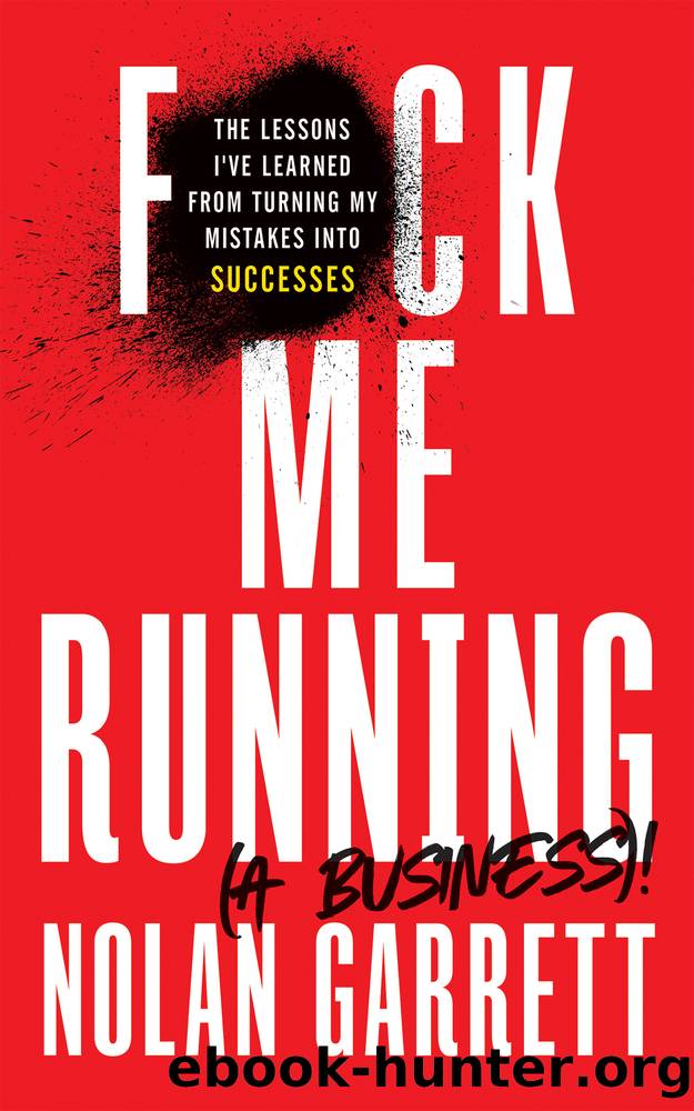 F*ck Me Running (a Business)!: the Lessons I've Learned from Turning My Mistakes into Successes by Nolan Garrett