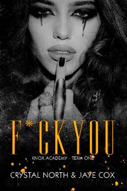 F*ck You: Knox Academy - Term One by Jaye Cox & Crystal North