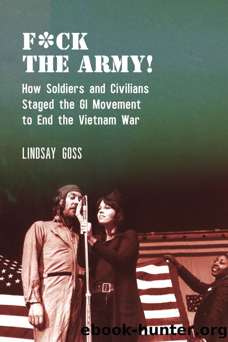F*ck the Army!: How Soldiers and Civilians Staged the GI Movement to End the Vietnam War by Lindsay Goss