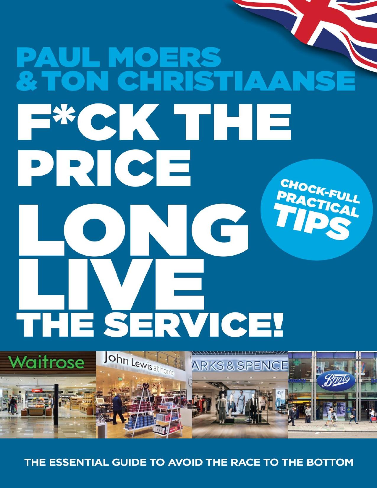 F*ck the price, long live the service!: The essential guide to avoid the race to the bottom by Paul Moers & Ton Christiaanse