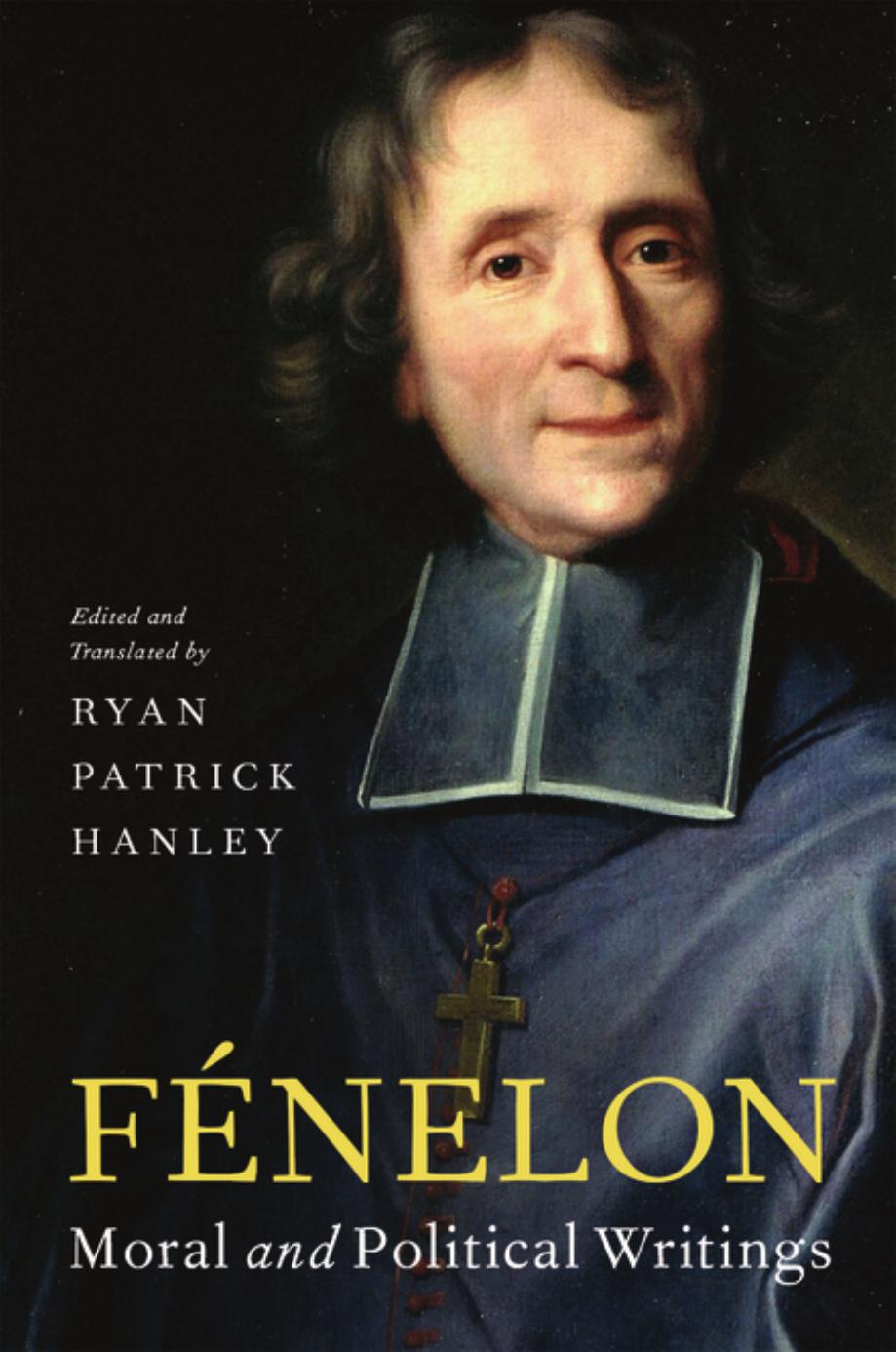 FÃ©nelon: Moral and Political Writings by Ryan Patrick Hanley