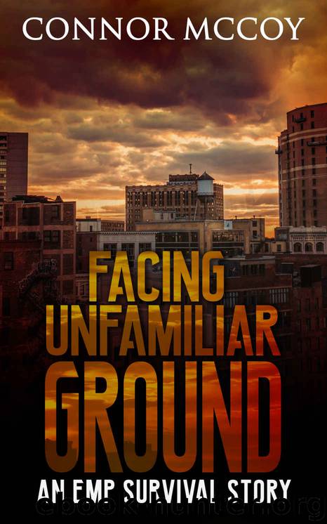 FACING UNFAMILIAR GROUND : an EMP survival story (The Hidden Survivor Book 3) by Connor Mccoy