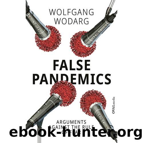 FALSE PANDEMICS: ARGUMENTS AGAINST THE RULE OF FEAR by Wolfgang Wodarg