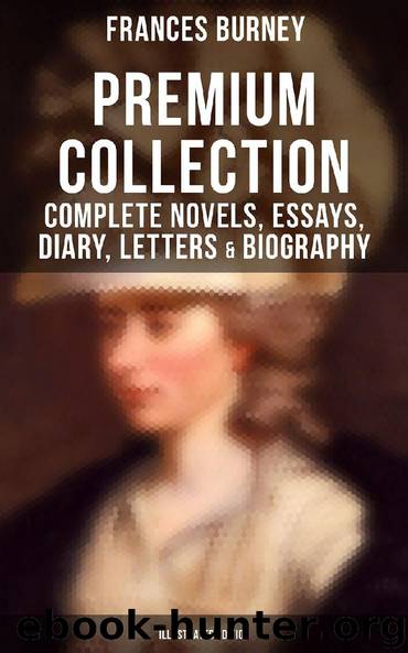 FANNY BURNEY Premium Collection: Complete Novels, Essays, Diary, Letters & Biography (Illustrated Edition) by Frances Burney