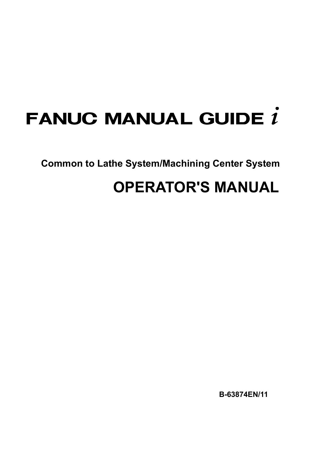 FANUC MANUAL GUIDE i Common to Lathe SystemMachining Center System OPERATORâS MANUAL by FANUC CORPORATION