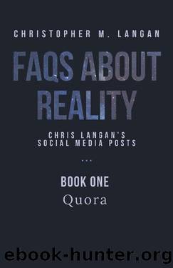 FAQs About Reality: Chris Langan's Social Media Posts, Book 1: Quora by Christopher Michael Langan