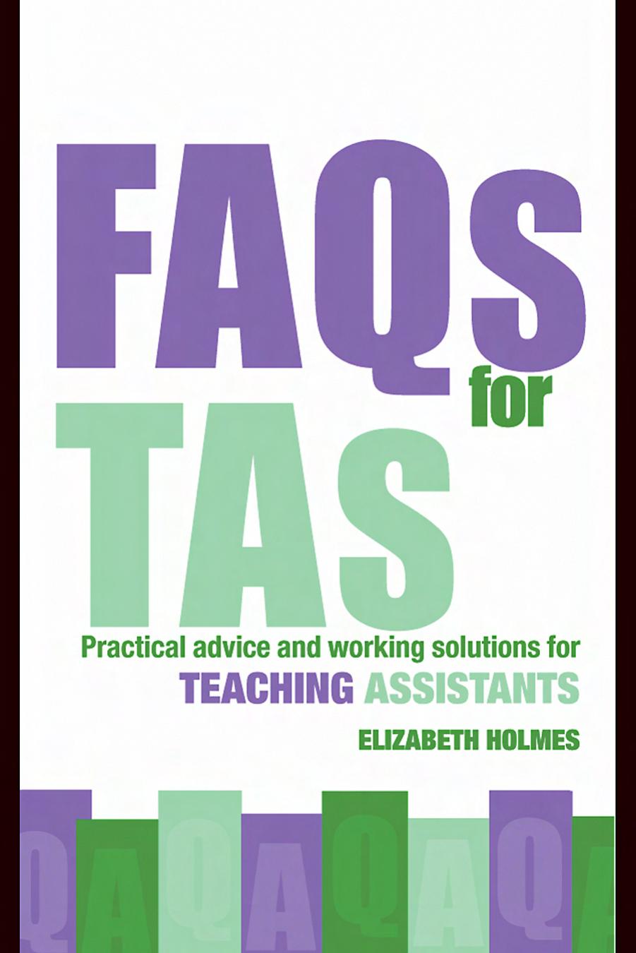 FAQs for TAs: Practical Advice and Working Solutions for teaching Assistant by Elizabe Holmes