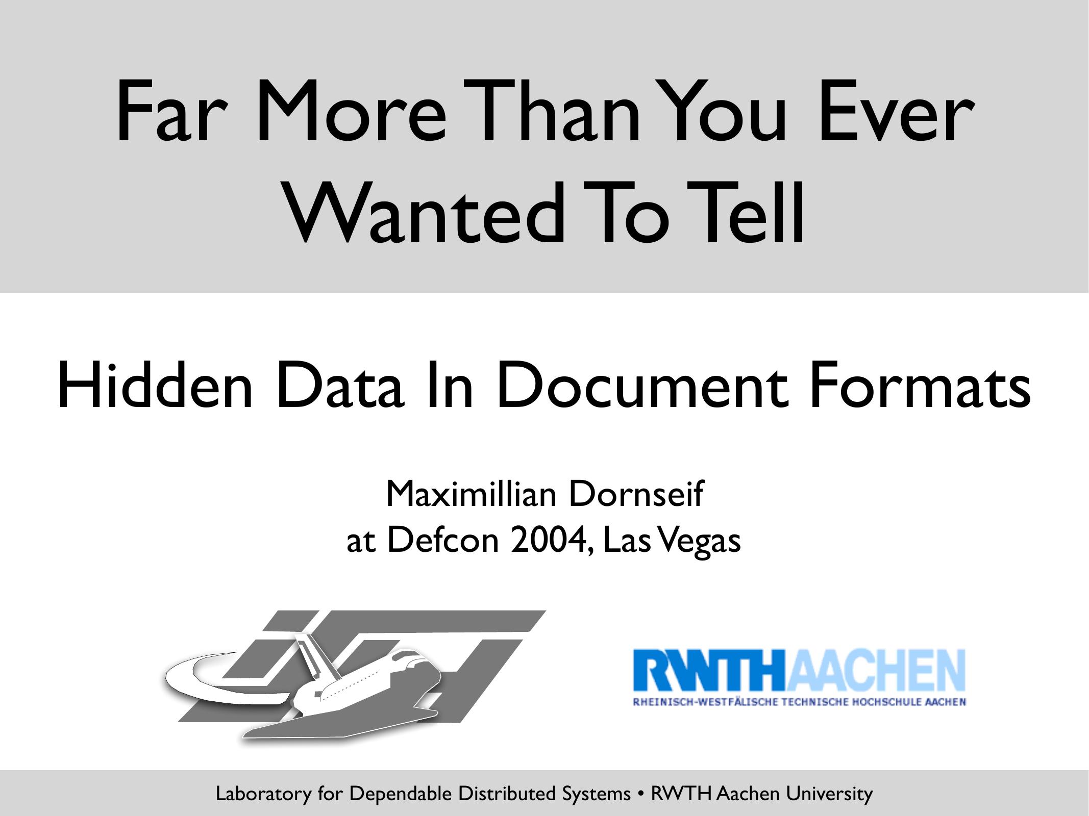 FAR MORE THAN YOU EVER WANTED TO TELL HIDDEN DATA IN DOCUMENT FORMATS by MAXIMMILLIAN DORNSEIF