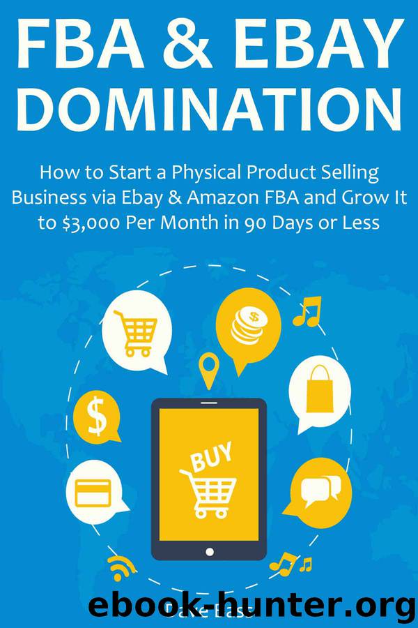 FBA & EBAY DOMINATION: How to Start a Physical Product Selling Business via Ebay & Amazon FBA and Grow It to $3,000 Per Month in 90 Days or Less by Dave Bass