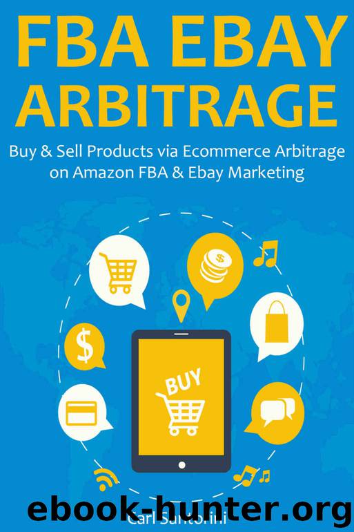 FBA EBAY ARBITRAGE: Buy & Sell Products via Ecommerce Arbitrage on Amazon FBA & Ebay Marketing by Carl Santorini