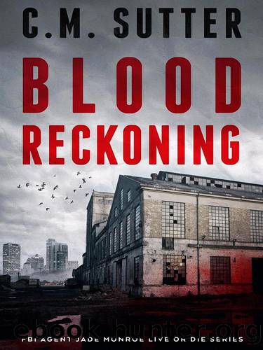FBI Agent Jade Monroe: Live or Die 03-Blood Reckoning by Sutter C M