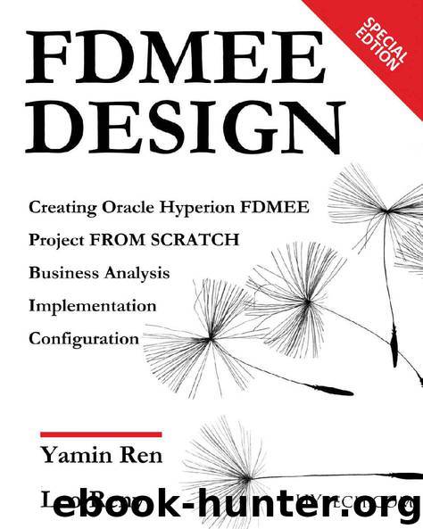 FDMEE Design: Creating Oracle Hyperion FDMEE Project FROM SCRATCH (Hyperion Step by Step Series Book 2) by Yamin Ren & Leo Reny
