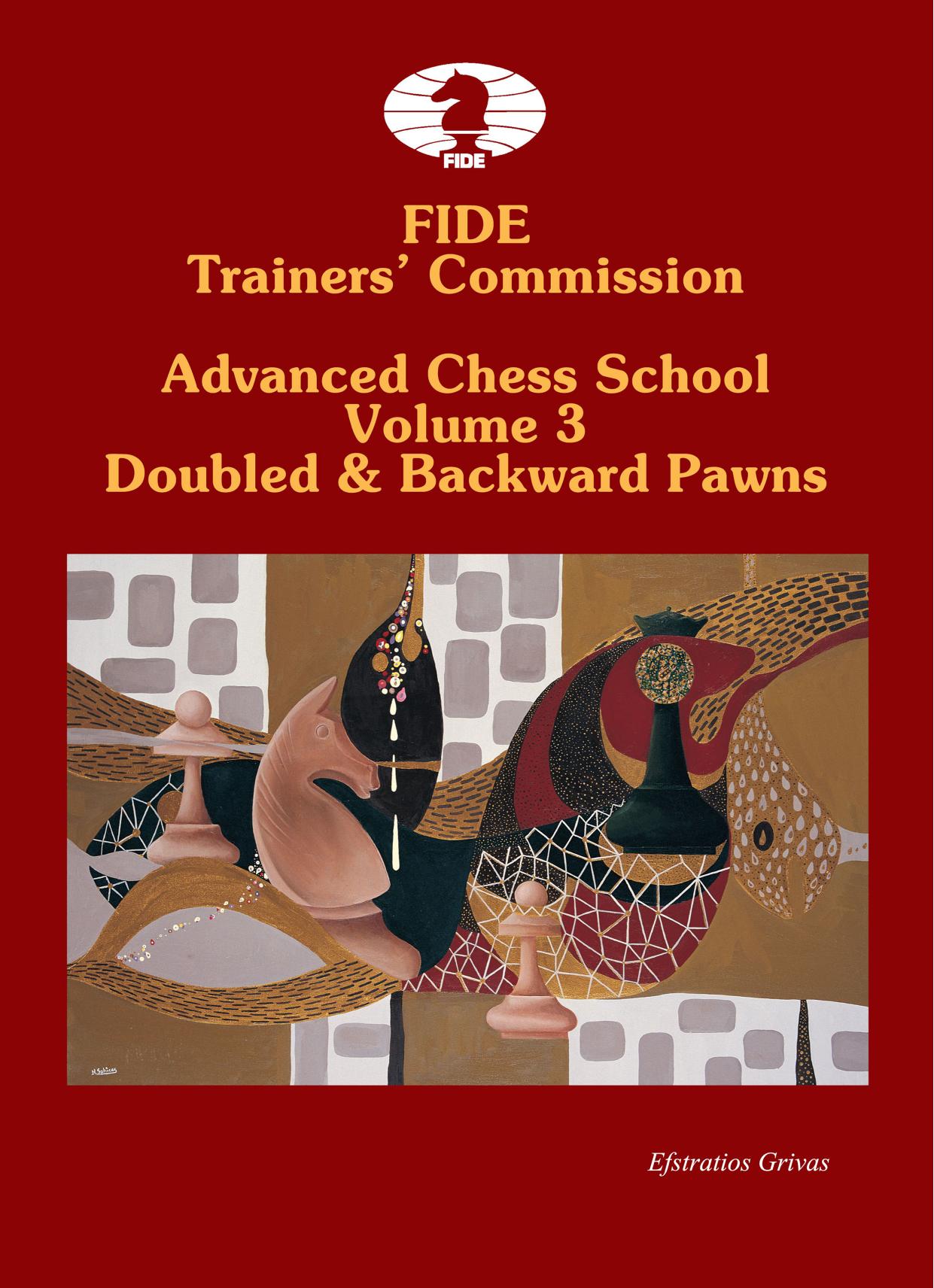 FIDE Trainersâ Commission Advanced Chess School Volume 3 Doubled & Backward Pawns by Grivas Efstratios