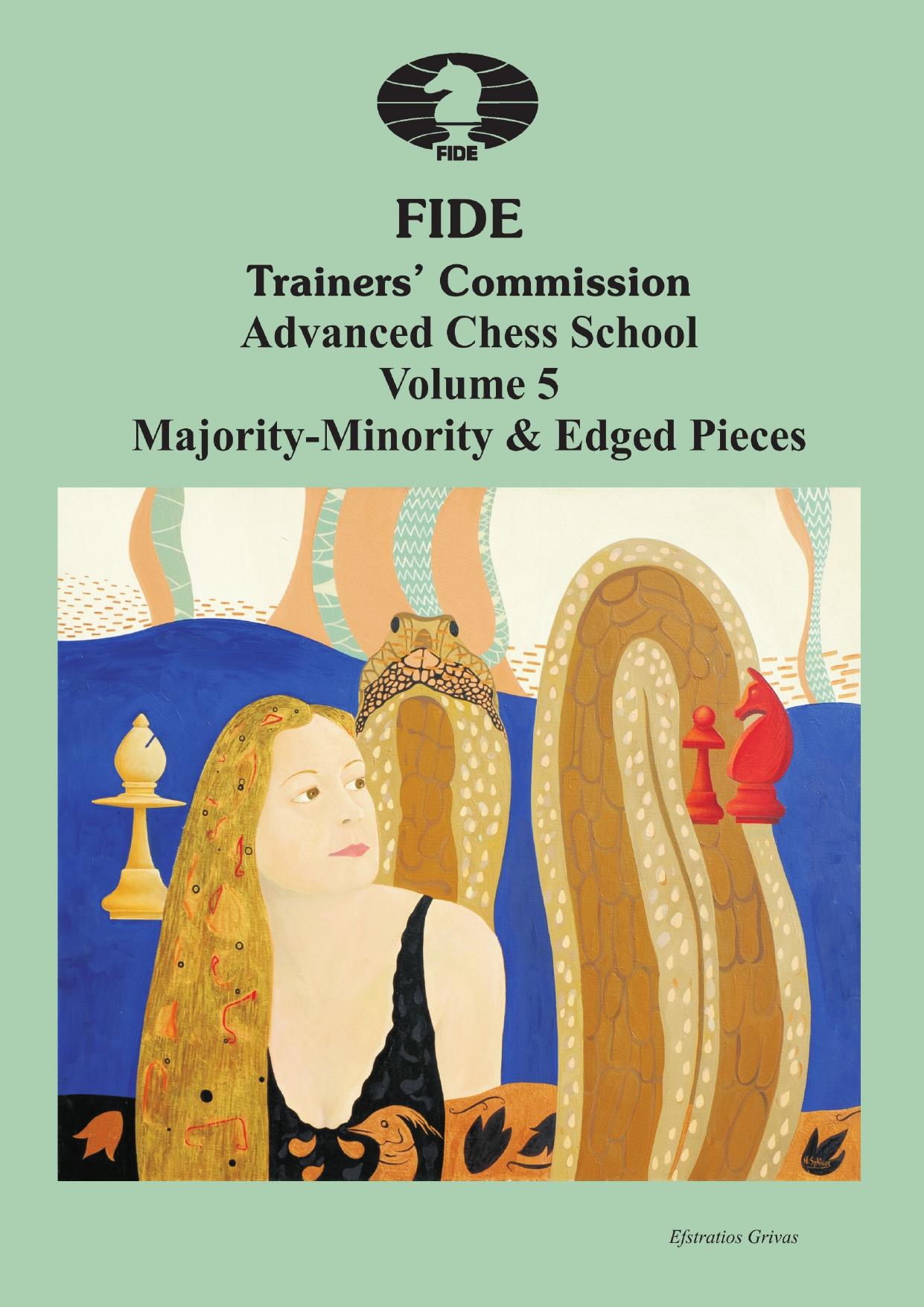 FIDE Trainersâ Commission Advanced Chess School Volume 5. Majority-Minority & Edged Pieces by Grivas Efstratios