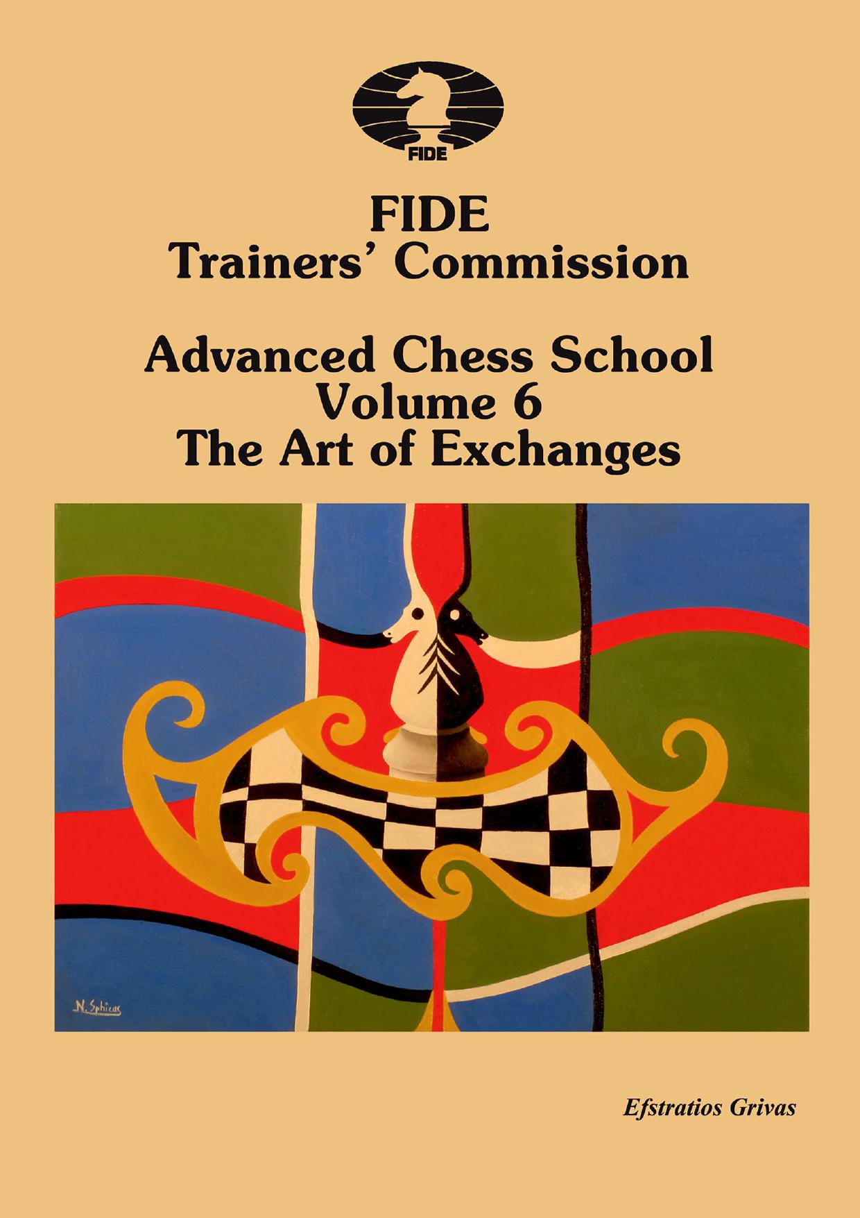 FIDE Trainersâ Commission Advanced Chess School Volume 6. The Art Of Exchanges by Grivas Efstratios