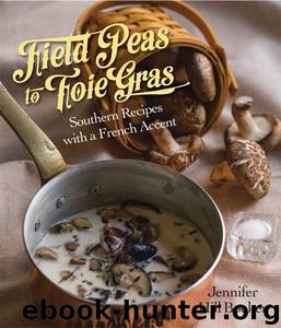 FIELD PEAS TO FOIE GRAS: Southern Recipes with a French Accent by Jennifer Hill Booker