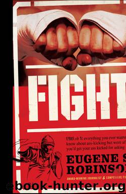 FIGHT: Everything You Ever Wanted to Know About Ass-Kicking but Were Afraid You'd Get Your Ass Kicked for Asking by Eugene S. Robinson