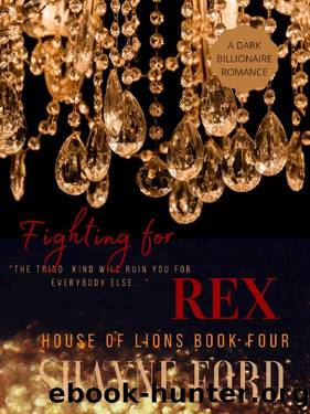 FIGHTING FOR REX: A Dark Billionaire Romance (HOUSE OF LIONS Book 4) by Shayne Ford