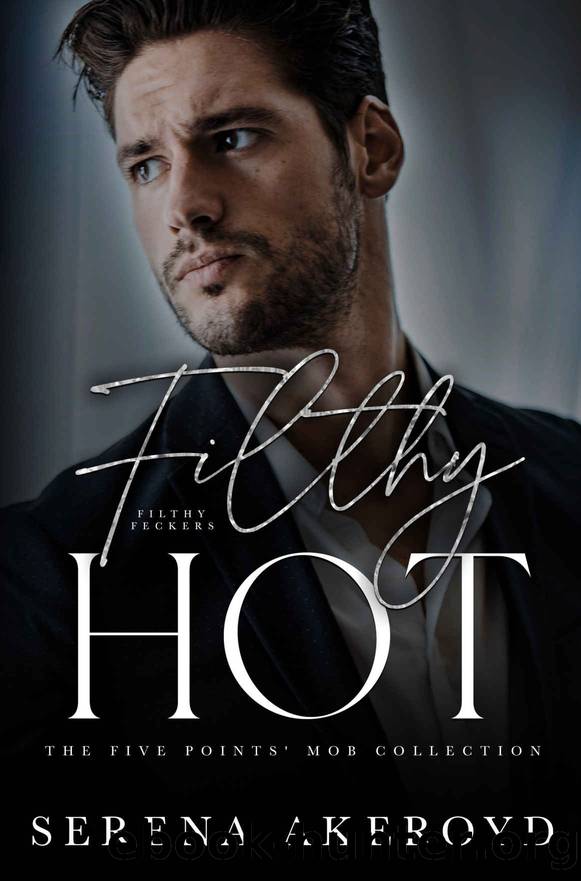 FILTHY HOT: The Five Pointsâ Mob Collection: FIVE by Akeroyd Serena