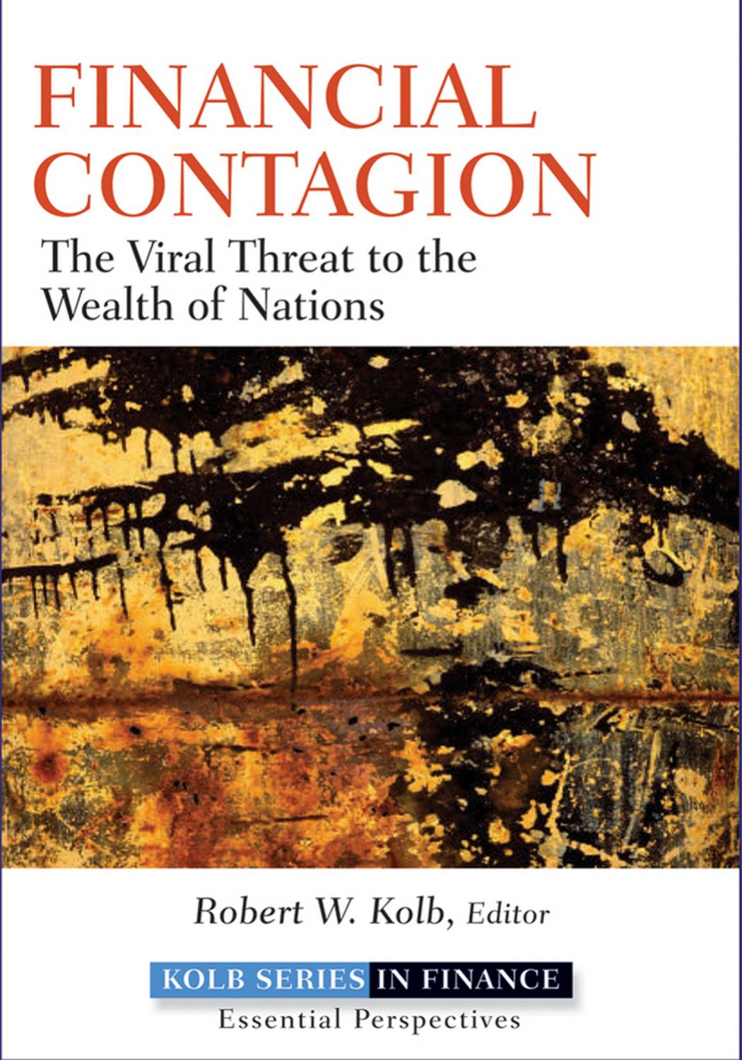 FINANCIAL CONTAGION : The Viral Threat to the Wealth of Nations by Robert W. Kolb