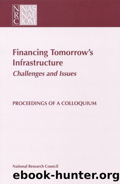 FINANCING TOMORROW'S INFRASTRUCTURE: CHALLENGES AND ISSUES by Board on Infrastructure & the Constructed Environment