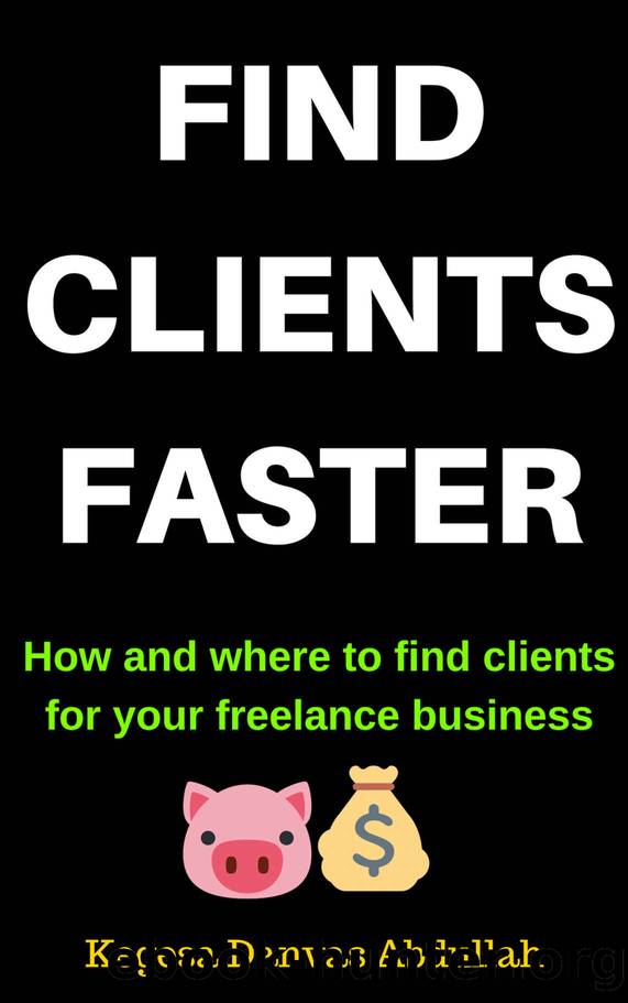FIND CLIENTS FASTER: How and Where to Find Clients for Your Freelance Business by Kegesa Danvas A