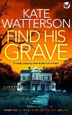 FIND HIS GRAVE a totally gripping crime thriller full of twists (Detective Chris Bailey Book 4) by KATE WATTERSON