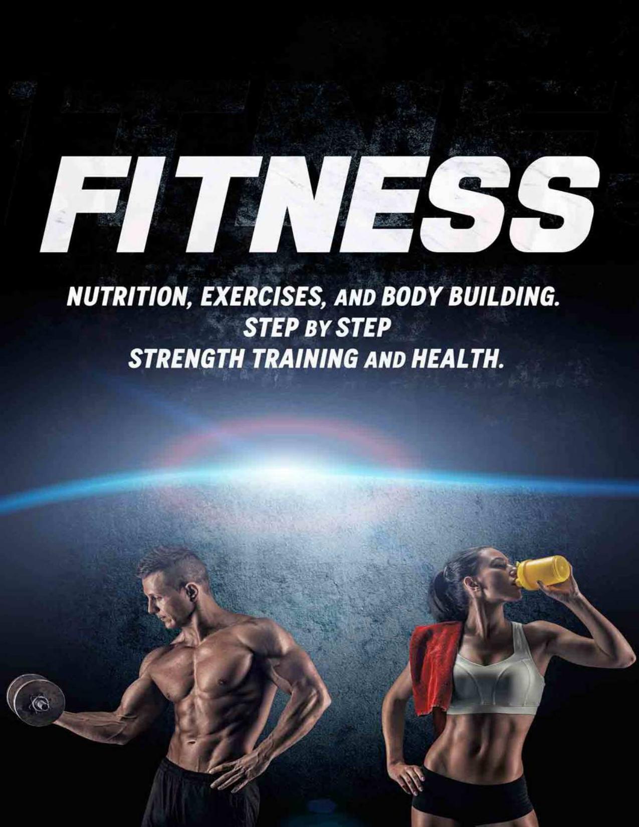FITNESS: Nutrition, Exercises, and Body Building. Step by Step Strength Training and Health. (Weight training, Bodybuilding training, Build muscle, Muscles, Abs, tone, burn fat) by Johnny Fit