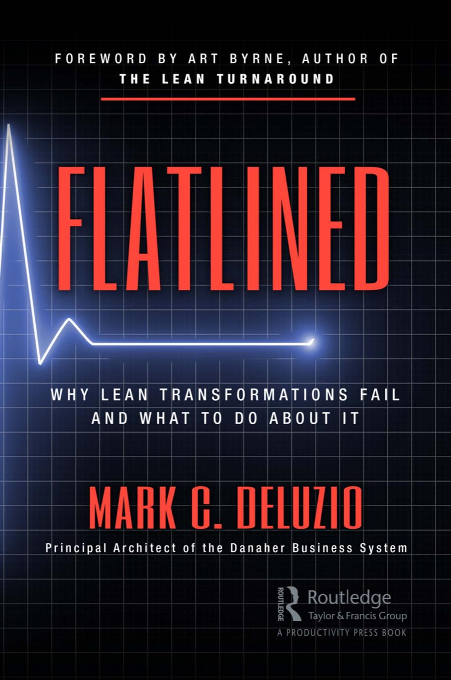 FLATLINED; Why Lean Transformations Fail and What to Do About It by Mark C. DeLuzio
