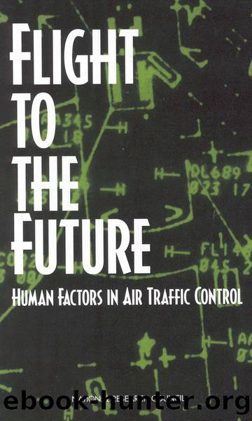 FLIGHT TO THE FUTURE: HUMAN FACTORS IN AIR TRAFFIC CONTROL by Panel on Human Factors in Air Traffic Control Automation