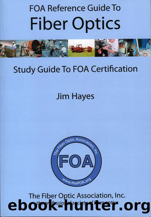 FOA Reference Guide to Fiber Optics: Study Guide to FOA Certification by Hayes Jim