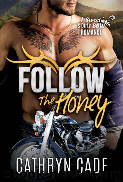 FOLLOW THE HONEY (Sweet & Dirty BBW Romance Book 4) by Cathryn Cade
