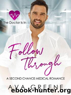 FOLLOW THROUGH: A Second Chance Medical Romance (The Doctor Is In Book 2) by Ava Greene