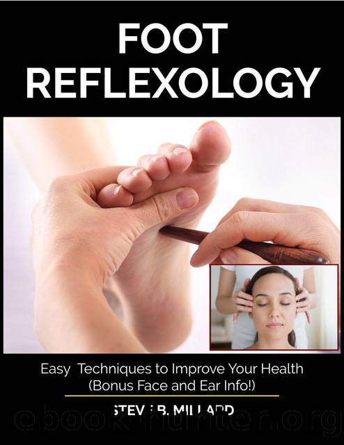 FOOT REFLEXOLOGY: Easy Techniques to Improve Your Health. Bonus Face and Ear Info! by Steve B. Millard