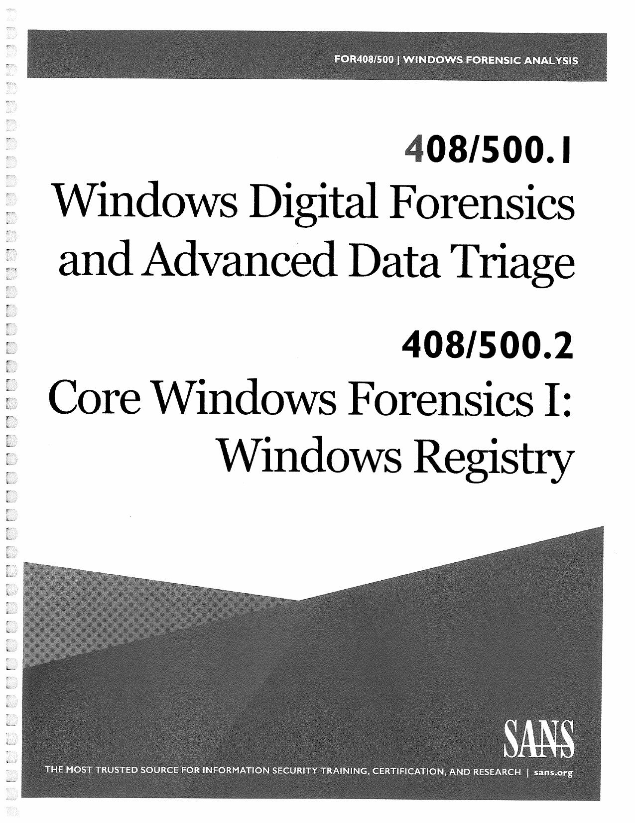FOR500.1: Windows Digital Forensics and Advanced Data Triage | FOR500.2: Core Windows Forensics Part 1: Windows Registry Forensics and Analysis by SANS Institute