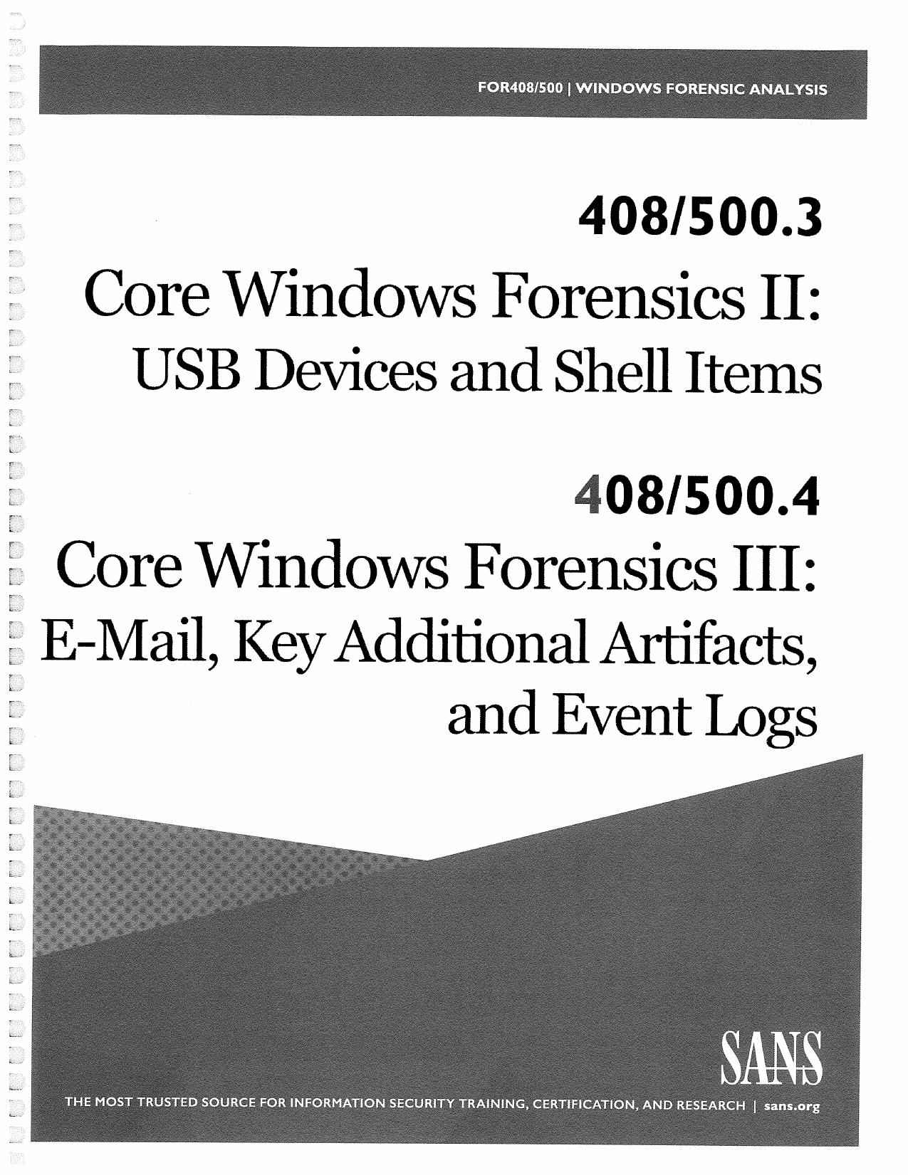 FOR500.3: Core Windows Forensics Part II: USB Devices and Shell Items | FOR500.4: Core Windows Forensics Part III: Email, Key Additional Artifacts, and Event Logs by SANS Institute