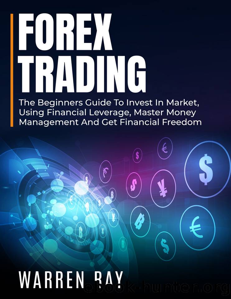 FOREX TRADING: The beginners guide to invest in market, using financial leverage, master money management and get financial freedom by RAY WARREN