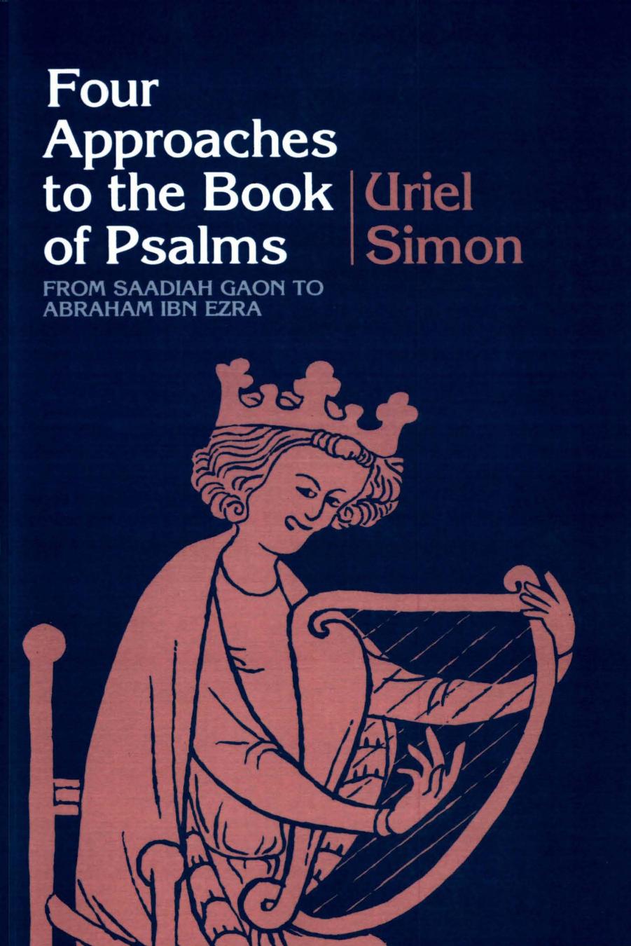 FOUR APPROACHES TO THE BOOK OF PSALMS: From Saadiah Gaon to Abraham Ibn Ezra by Uriel Simon
