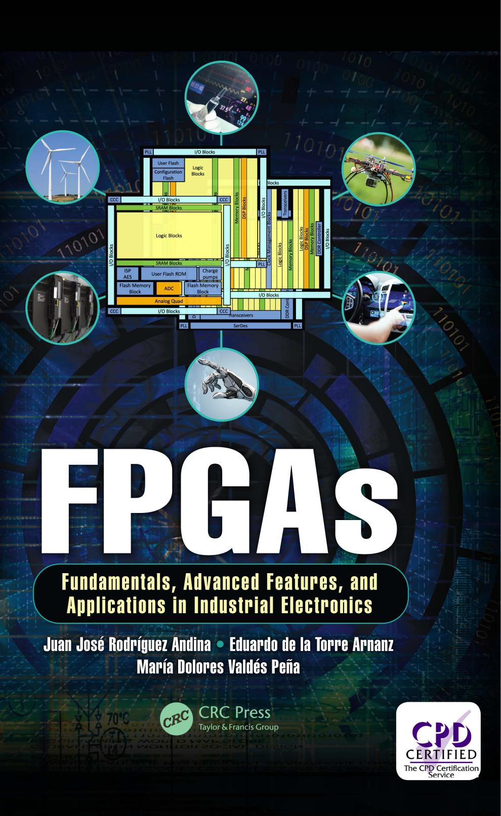 FPGAs Fundamentals, Advanced Features, and Applications in Industrial Electronics by Juan José Rodríguez Andina Eduardo de la Torre Arnanz and María Dolores Valdés Peña